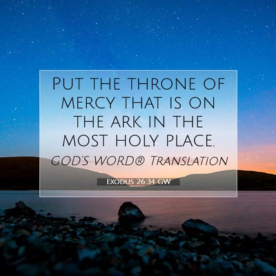 Picture 07 - Exodus 26:34 GW - Put the throne of mercy that is on the ark in the - Bible Verse Picture
