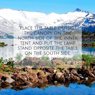 Picture 07 - Exodus 26:35 GW - “Place the table outside the canopy on the - Bible Verse Picture