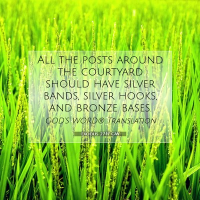 Picture 07 - Exodus 27:17 GW - All the posts around the courtyard should have - Bible Verse Picture