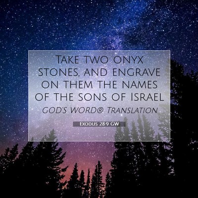 Picture 07 - Exodus 28:9 GW - Take two onyx stones, and engrave on them the - Bible Verse Picture