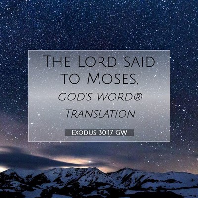 Picture 07 - Exodus 30:17 GW - The Lord said to - Bible Verse Picture