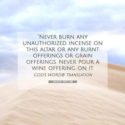 Picture 07 - Exodus 30:9 GW - “Never burn any unauthorized incense on this - Bible Verse Picture