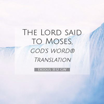 Picture 07 - Exodus 31:12 GW - The Lord said to - Bible Verse Picture