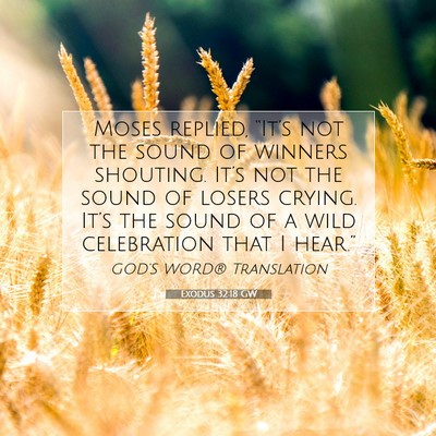 Picture 07 - Exodus 32:18 GW - Moses replied, “It’s not the sound of winners - Bible Verse Picture