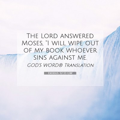 Picture 07 - Exodus 32:33 GW - The Lord answered Moses, “I will wipe out of my - Bible Verse Picture