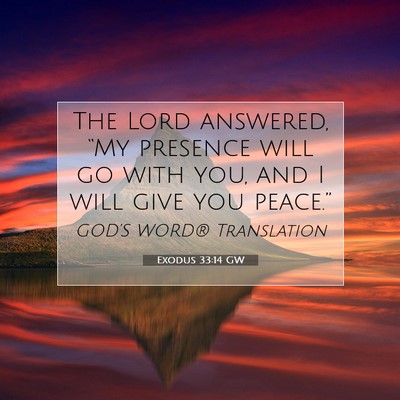 Picture 07 - Exodus 33:14 GW - The Lord answered, “My presence will go with - Bible Verse Picture
