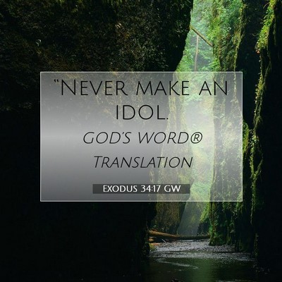 Picture 07 - Exodus 34:17 GW - “Never make an - Bible Verse Picture