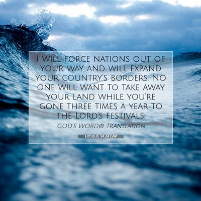 Picture 07 - Exodus 34:24 GW - I will force nations out of your way and will - Bible Verse Picture