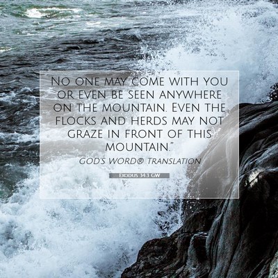 Picture 07 - Exodus 34:3 GW - No one may come with you or even be seen anywhere - Bible Verse Picture