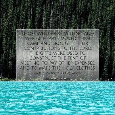 Picture 07 - Exodus 35:21 GW - Those who were willing and whose hearts moved - Bible Verse Picture