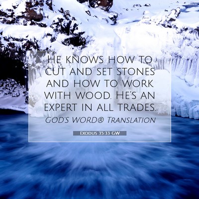 Picture 07 - Exodus 35:33 GW - He knows how to cut and set stones and how to - Bible Verse Picture