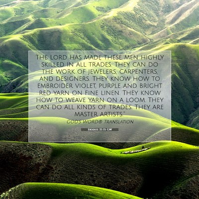 Picture 07 - Exodus 35:35 GW - The Lord has made these men highly skilled in all - Bible Verse Picture