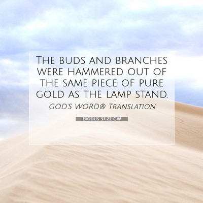 Picture 07 - Exodus 37:22 GW - The buds and branches were hammered out of the - Bible Verse Picture