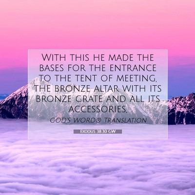 Picture 07 - Exodus 38:30 GW - With this he made the bases for the entrance to - Bible Verse Picture