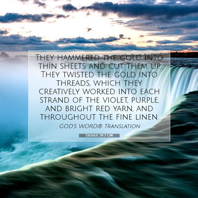 Picture 07 - Exodus 39:3 GW - They hammered the gold into thin sheets and cut - Bible Verse Picture