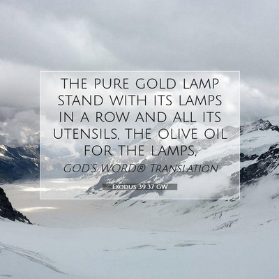 Picture 07 - Exodus 39:37 GW - the pure gold lamp stand with its lamps in a row - Bible Verse Picture