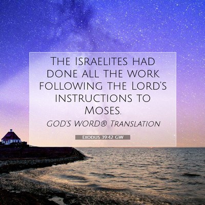 Picture 07 - Exodus 39:42 GW - The Israelites had done all the work following - Bible Verse Picture