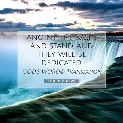Picture 07 - Exodus 40:11 GW - Anoint the basin and stand, and they will be - Bible Verse Picture