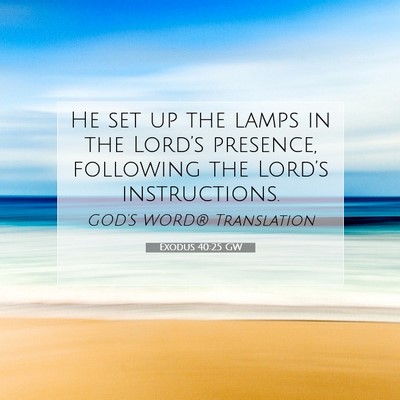 Picture 07 - Exodus 40:25 GW - He set up the lamps in the Lord’s presence, - Bible Verse Picture