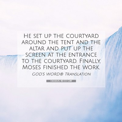 Picture 07 - Exodus 40:33 GW - He set up the courtyard around the tent and the - Bible Verse Picture