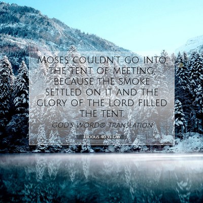 Picture 07 - Exodus 40:35 GW - Moses couldn’t go into the tent of meeting, - Bible Verse Picture