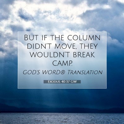 Picture 07 - Exodus 40:37 GW - But if the column didn’t move, they wouldn’t - Bible Verse Picture
