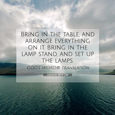Picture 07 - Exodus 40:4 GW - Bring in the table, and arrange everything on it. - Bible Verse Picture