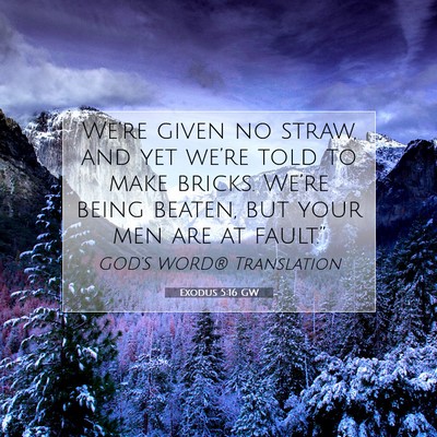 Picture 07 - Exodus 5:16 GW - We’re given no straw, and yet we’re told to - Bible Verse Picture