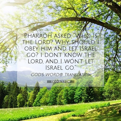 Picture 07 - Exodus 5:2 GW - Pharaoh asked, “Who is the Lord? Why should I - Bible Verse Picture
