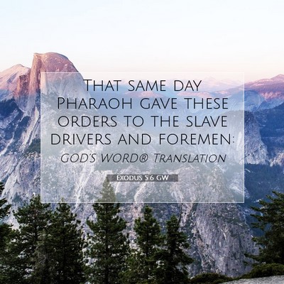 Picture 07 - Exodus 5:6 GW - That same day Pharaoh gave these orders to the - Bible Verse Picture