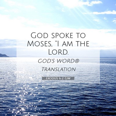 Picture 07 - Exodus 6:2 GW - God spoke to Moses, “I am the - Bible Verse Picture