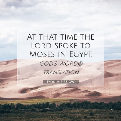 Picture 07 - Exodus 6:28 GW - At that time the Lord spoke to Moses in - Bible Verse Picture