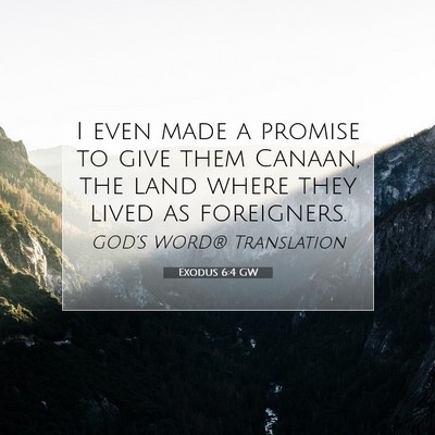 Picture 07 - Exodus 6:4 GW - I even made a promise to give them Canaan, the - Bible Verse Picture