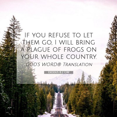 Picture 07 - Exodus 8:2 GW - If you refuse to let them go, I will bring a - Bible Verse Picture