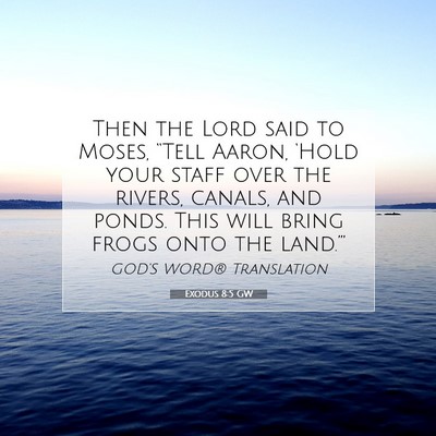 Picture 07 - Exodus 8:5 GW - Then the Lord said to Moses, “Tell Aaron, - Bible Verse Picture