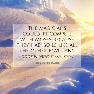 Picture 07 - Exodus 9:11 GW - The magicians couldn’t compete with Moses - Bible Verse Picture