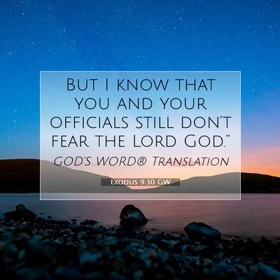 Picture 07 - Exodus 9:30 GW - But I know that you and your officials still - Bible Verse Picture