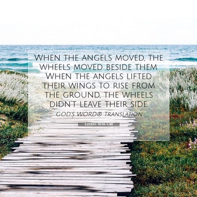 Picture 07 - Ezekiel 10:16 GW - When the angels moved, the wheels moved beside - Bible Verse Picture