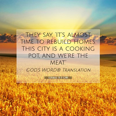 Picture 07 - Ezekiel 11:3 GW - They say, ‘It’s almost time to rebuild homes. - Bible Verse Picture