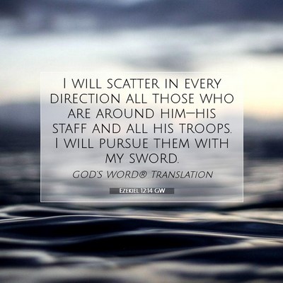 Picture 07 - Ezekiel 12:14 GW - I will scatter in every direction all those who - Bible Verse Picture