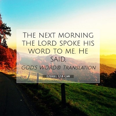 Picture 07 - Ezekiel 12:8 GW - The next morning the Lord spoke his word to me. - Bible Verse Picture