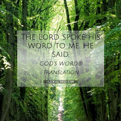 Picture 07 - Ezekiel 14:12 GW - The Lord spoke his word to me. He - Bible Verse Picture