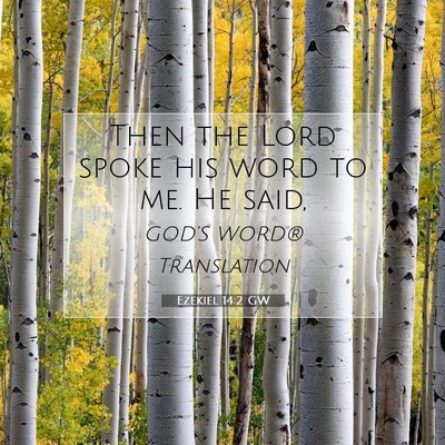 Picture 07 - Ezekiel 14:2 GW - Then the Lord spoke his word to me. He - Bible Verse Picture
