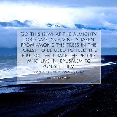 Picture 07 - Ezekiel 15:6 GW - “So this is what the Almighty Lord says: As a - Bible Verse Picture