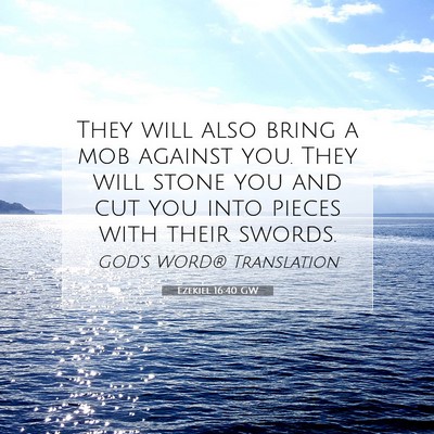 Picture 07 - Ezekiel 16:40 GW - They will also bring a mob against you. They will - Bible Verse Picture