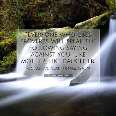 Picture 07 - Ezekiel 16:44 GW - “‘Everyone who uses proverbs will speak the - Bible Verse Picture