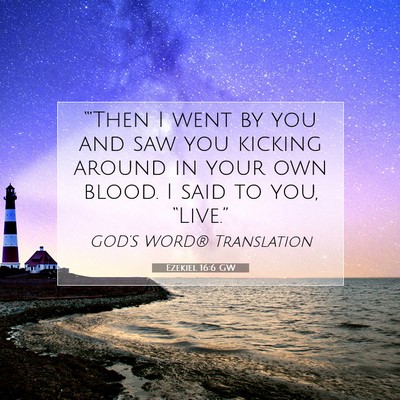 Picture 07 - Ezekiel 16:6 GW - “‘Then I went by you and saw you kicking - Bible Verse Picture