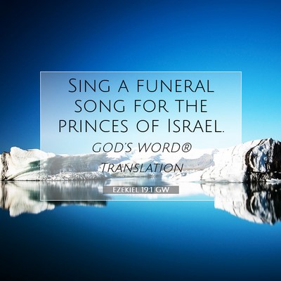 Picture 07 - Ezekiel 19:1 GW - Sing a funeral song for the princes of - Bible Verse Picture