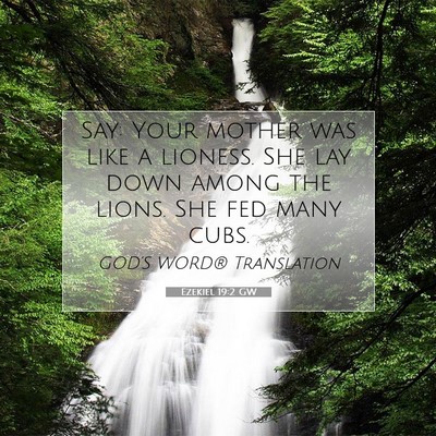 Picture 07 - Ezekiel 19:2 GW - Say: Your mother was like a lioness. She lay down - Bible Verse Picture