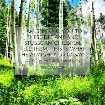 Picture 07 - Ezekiel 2:4 GW - I am sending you to these defiant and stubborn - Bible Verse Picture